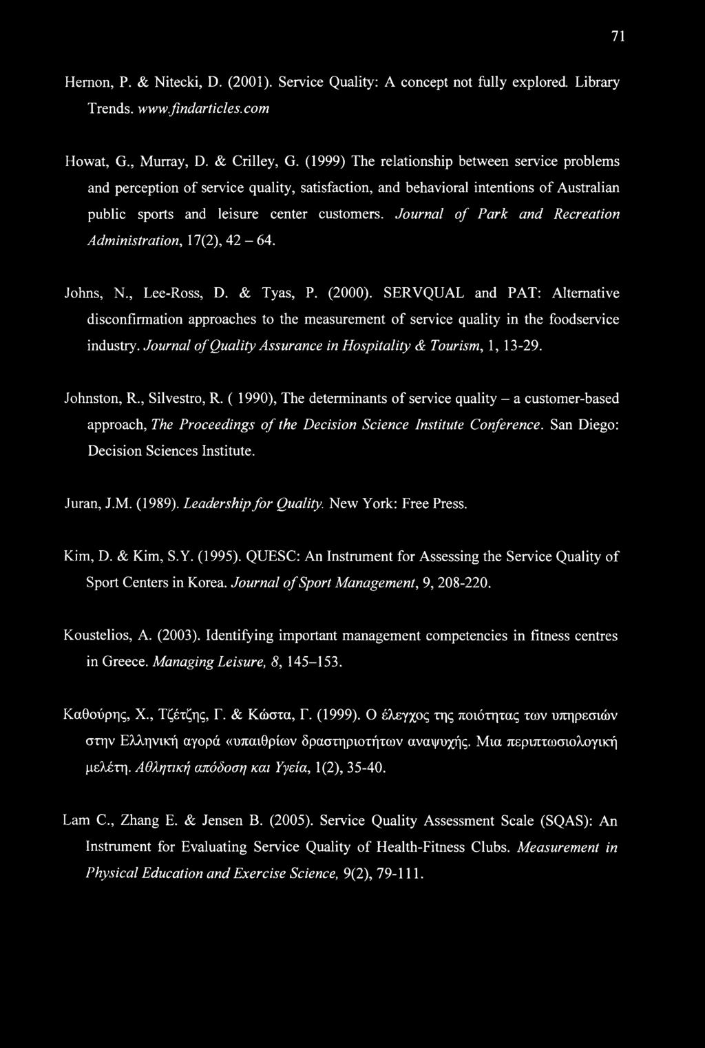 71 Hemon, P. & Nitecki, D. (2001). Service Quality: A concept not fully explored Library Trends, www.findarticles.com Howat, G., Murray, D. & Crilley, G.