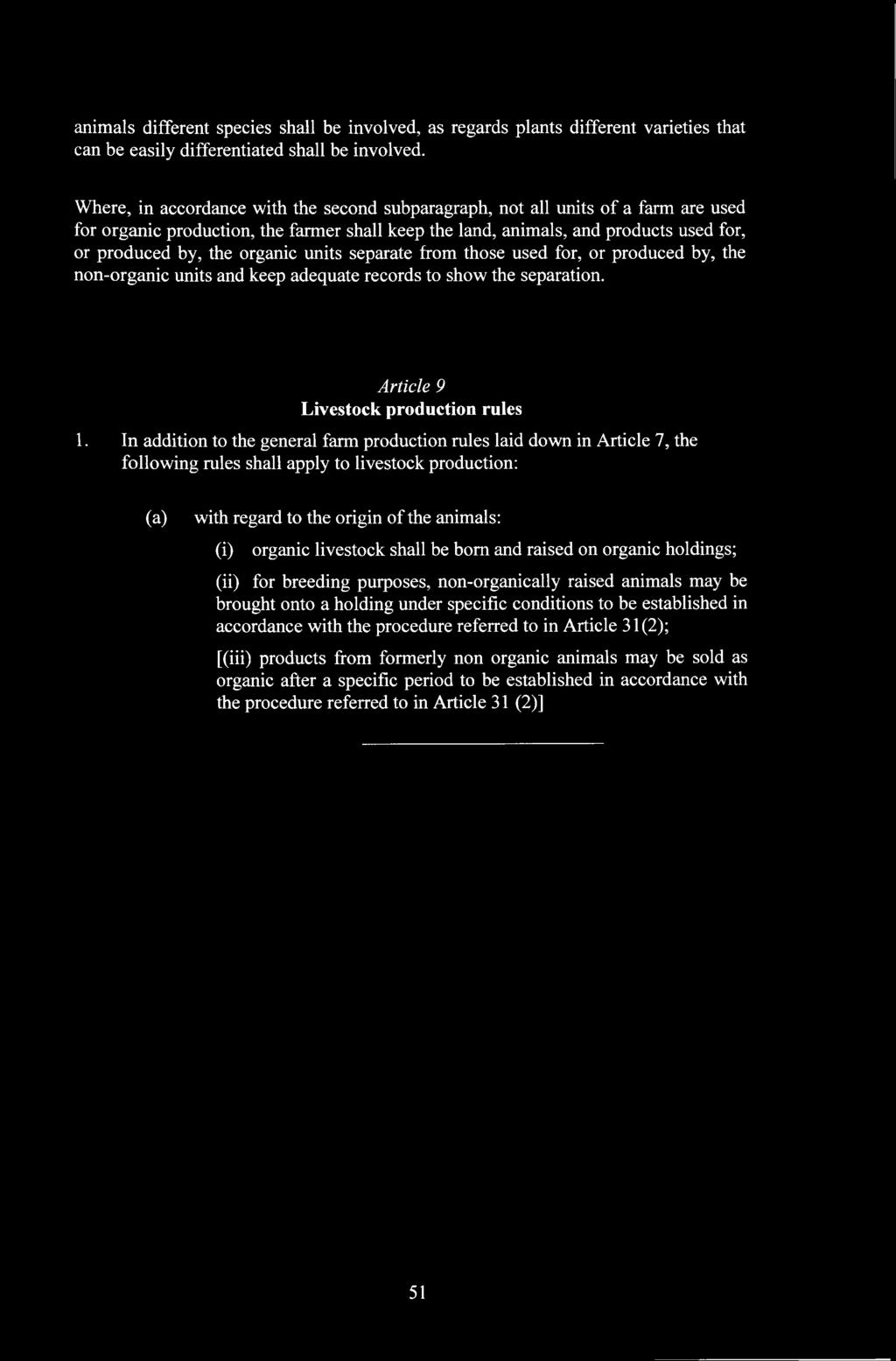 units separate from those used for, or produced by, the non-organic units and keep adequate records to show the separation. Article 9 Livestock production rules 1.