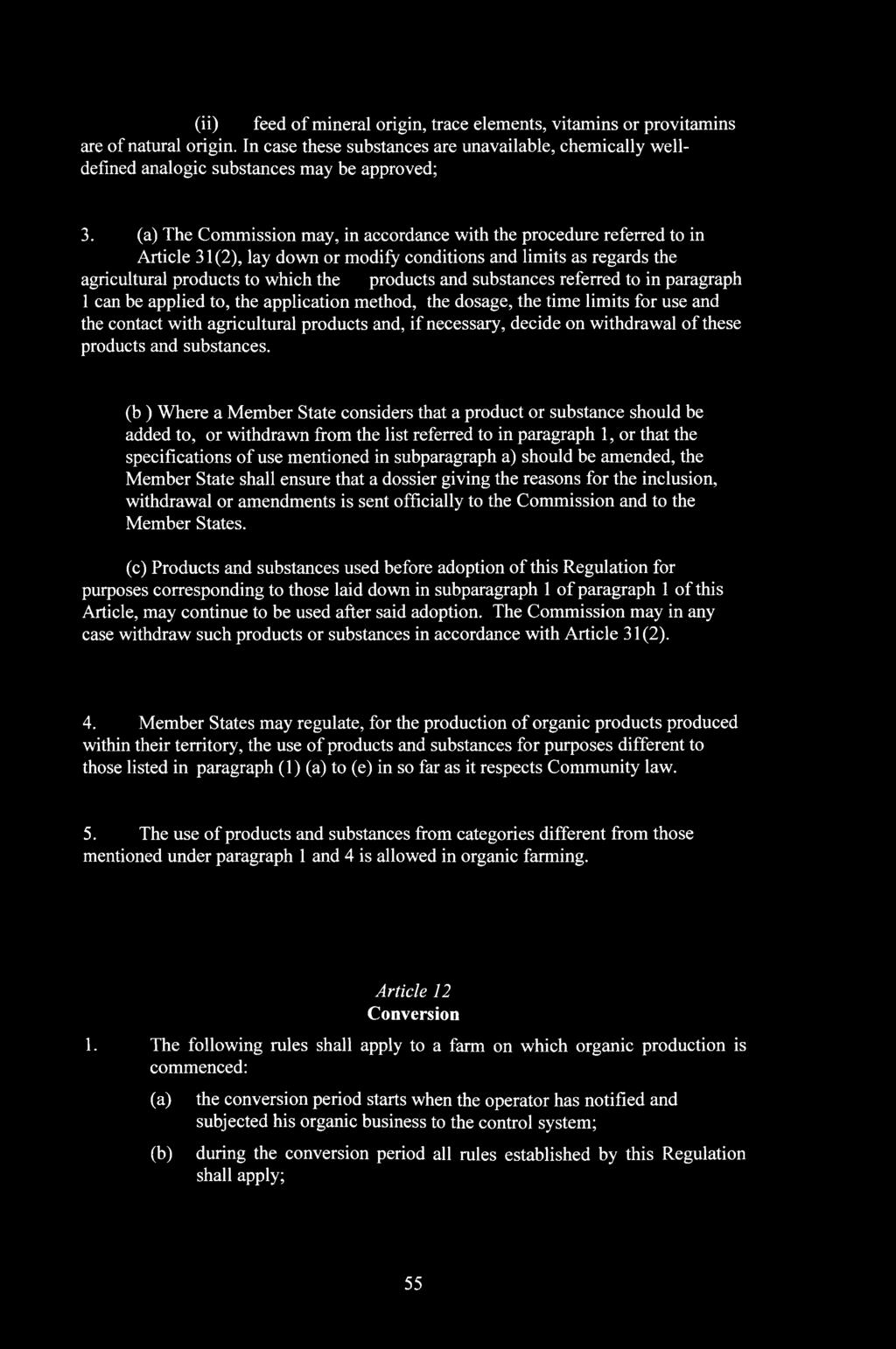 substances referred to in paragraph 1 can be applied to, the application method, the dosage, the time limits for use and the contact with agricultural products and, if necessary, decide on withdrawal