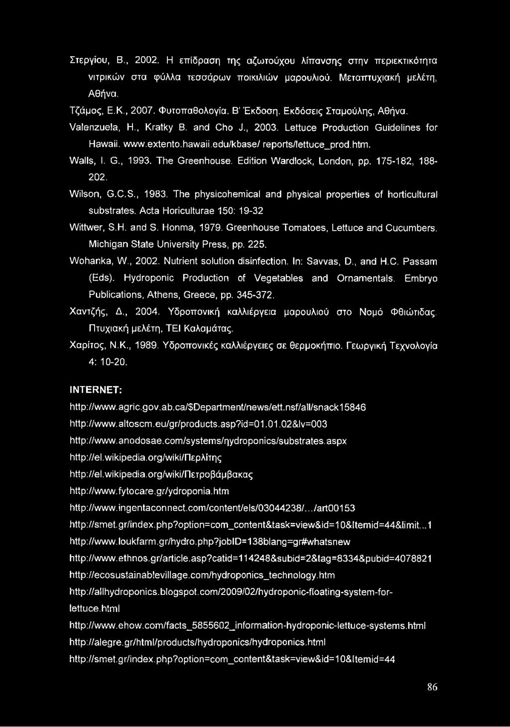 The Greenhouse. Edition Wardlock, London, pp. 175-182, 188-202. Wilson, G.C.S., 1983. The physicohemical and physical properties of horticultural substrates. Acta Horiculturae 150: 19-32 Wittwer, S.H. and S.