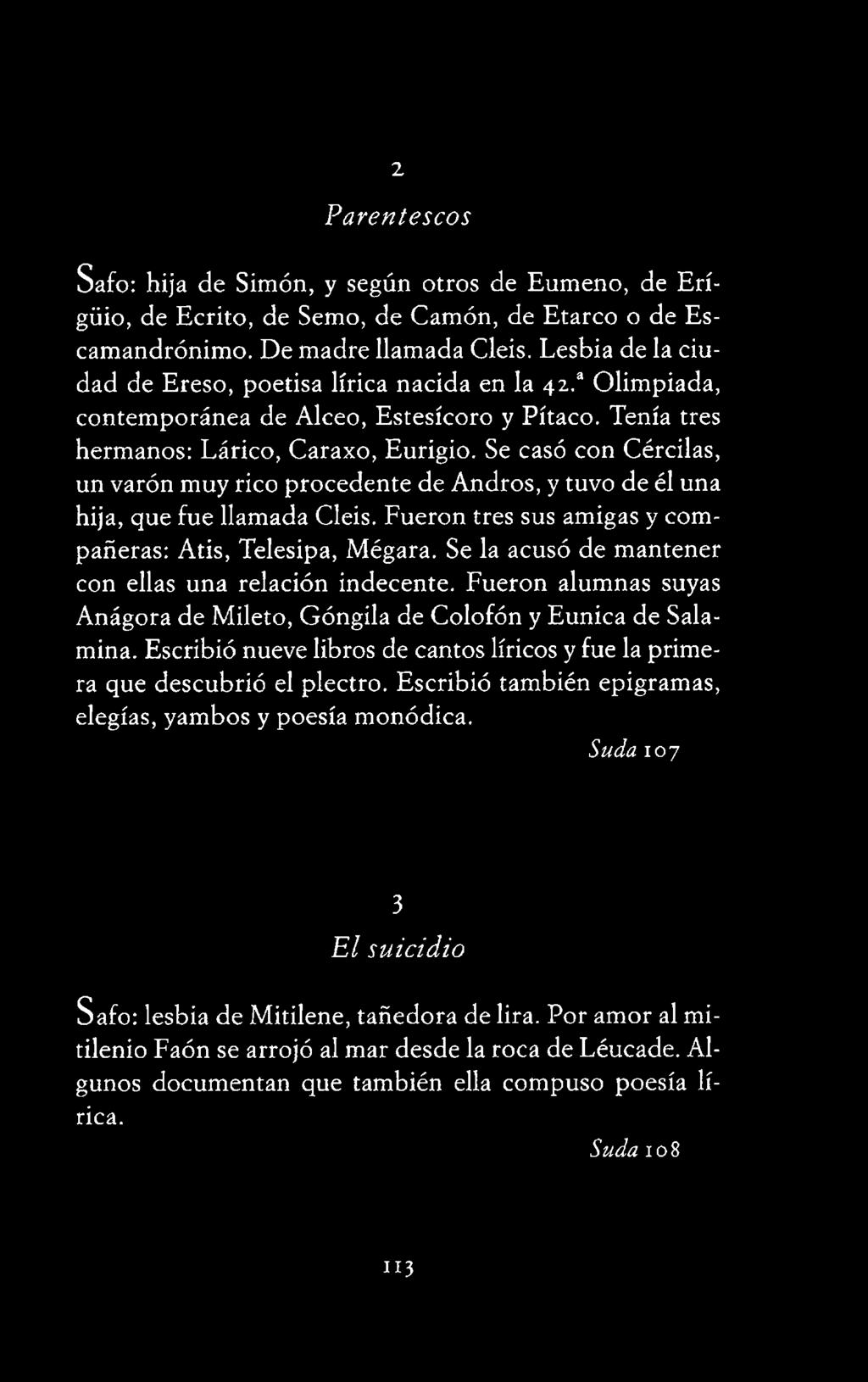 Fueron alumnas suyas Anágora de Mileto, Góngila de Colofón y Eunica de Salamina. Escribió nueve libros de cantos líricos y fue la primera que descubrió el plectro.