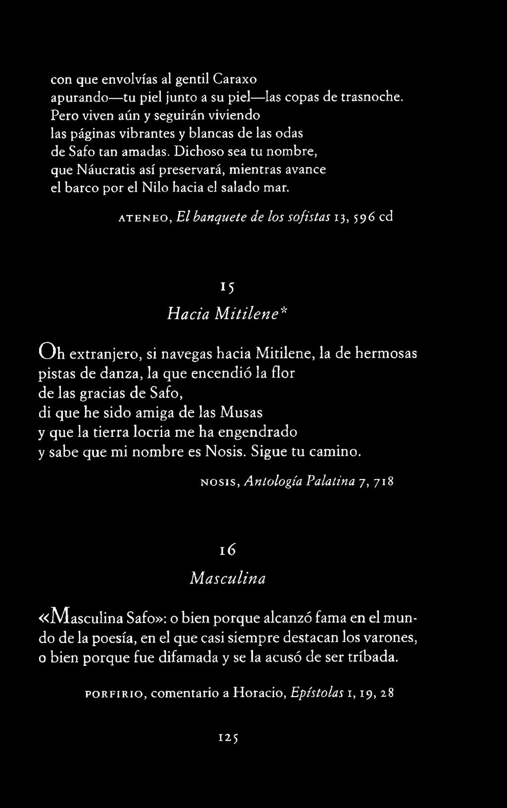 la que encendió la flor de las gracias de Safo, di que he sido amiga de las Musas y que la tierra locria me ha engendrado y sabe que mi nombre es
