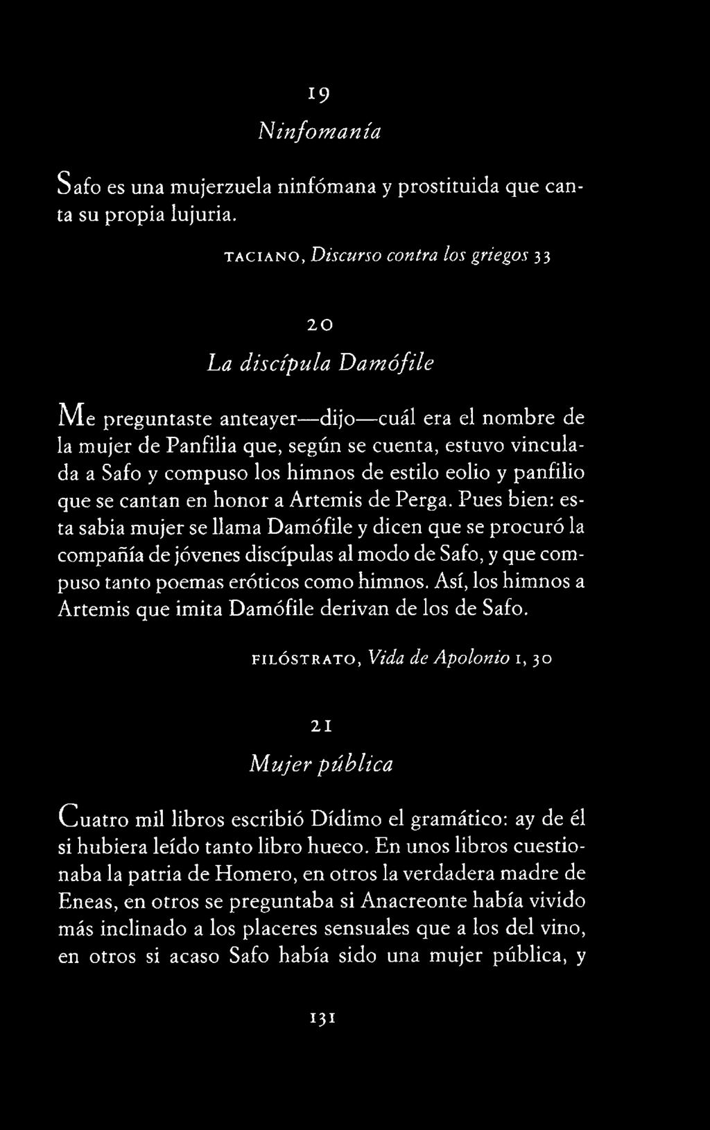 Así, los himnos a Artemis que imita Damófile derivan de los de Safo.