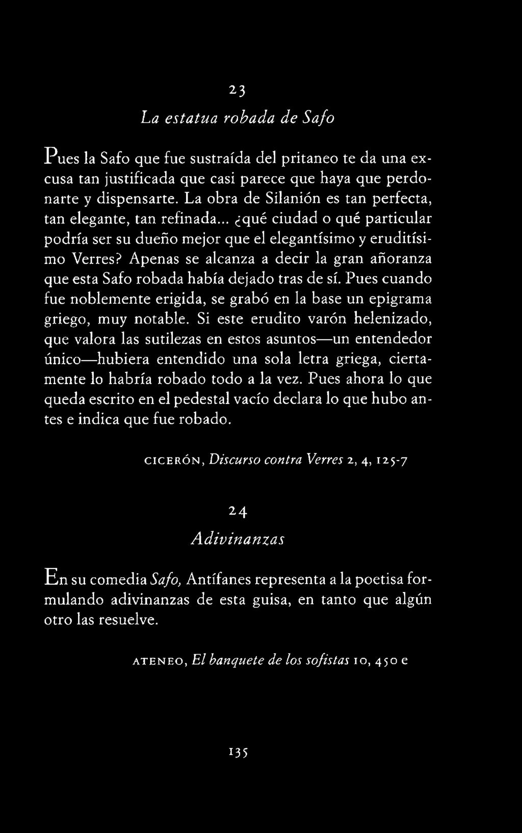 Si este erudito varón helenizado, que valora las sutilezas en estos asuntos un entendedor único hubiera entendido una sola letra griega, ciertamente lo habría robado todo a