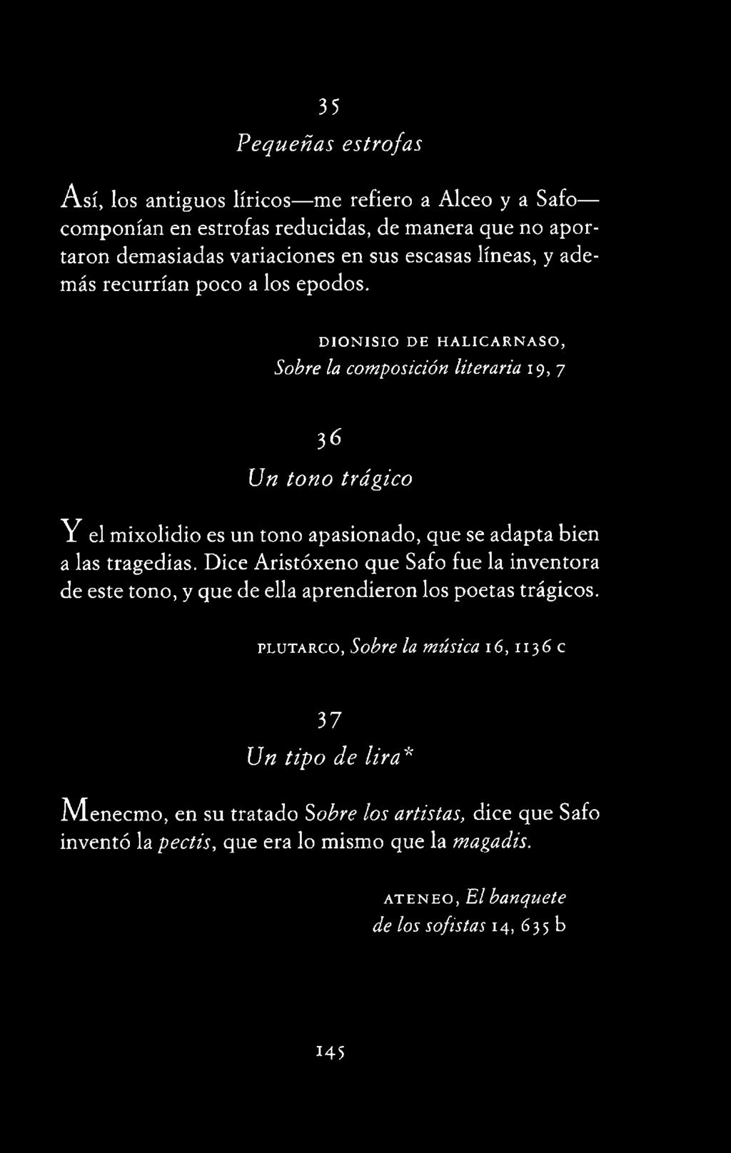 Dice Aristóxeno que Safo fue la inventora de este tono, y que de ella aprendieron los poetas trágicos.