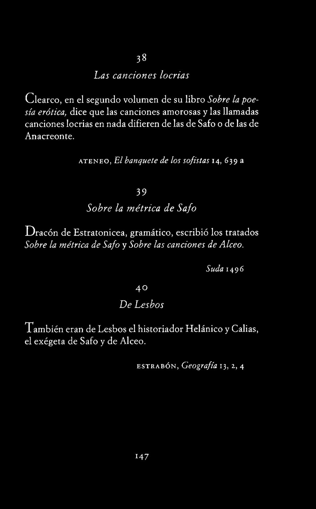 Estratonicea, gramático, escribió los tratados Sobre la métrica de Safo y Sobre las canciones