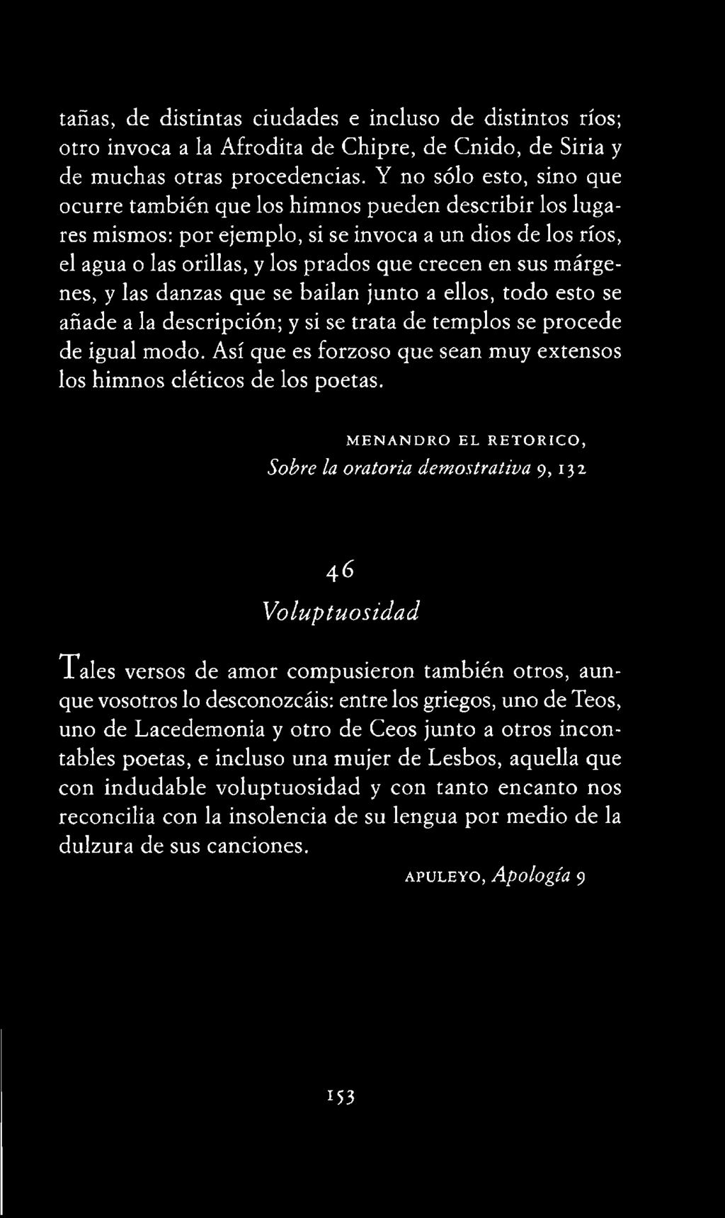 MENANDRO EL RETORICO, Sobre la oratoria demostrativa 9, 132 46 Voluptuosidad T a le s versos de amor com pusieron también otros, aunque vosotros lo desconozcáis: entre
