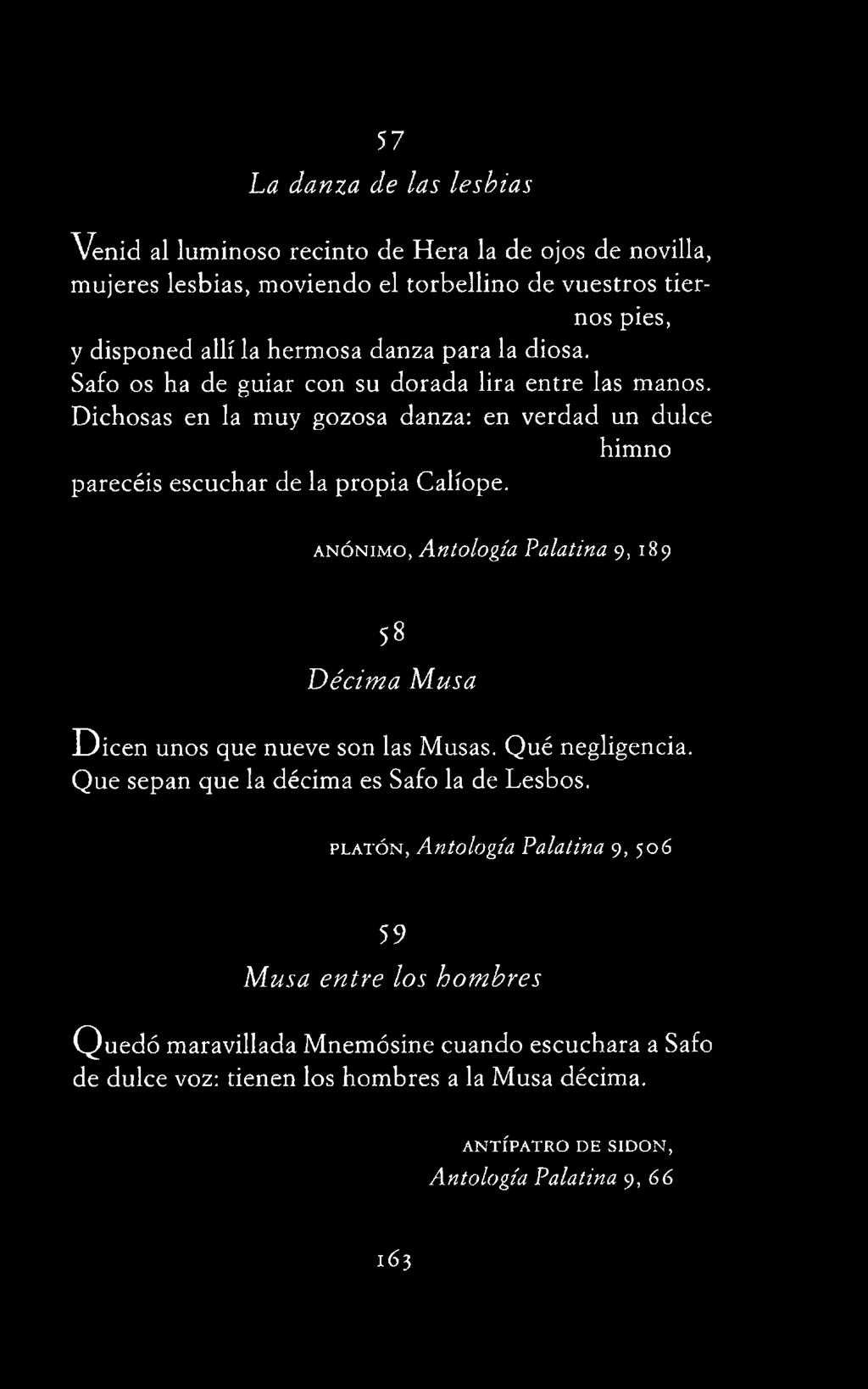 a n ó n i m o, Antología Palatina 9, 189 58 Décima Musa D ic e n unos que nueve son las Musas. Qué negligencia.