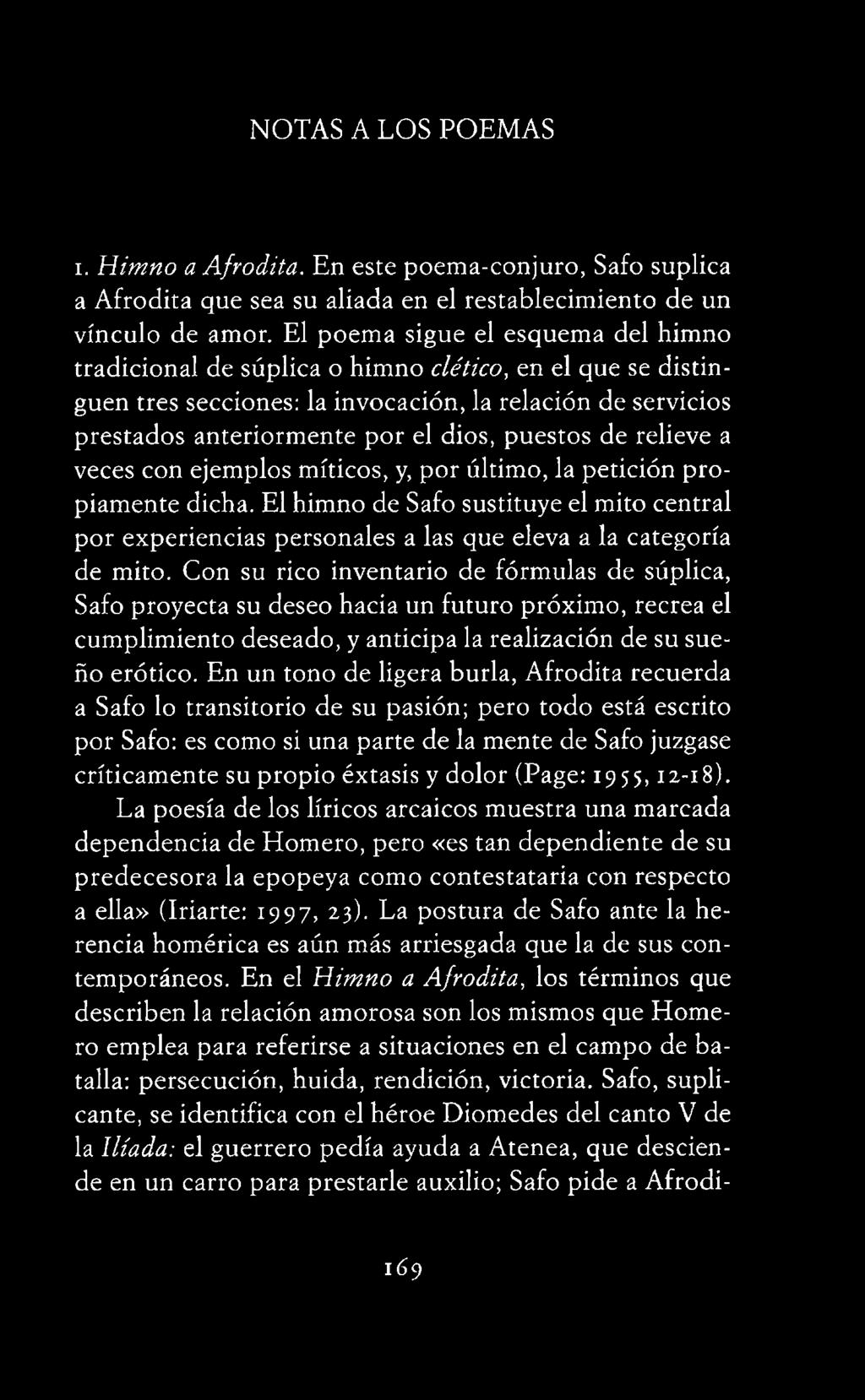 Con su rico inventario de fórmulas de súplica, Safo proyecta su deseo hacia un futuro próximo, recrea el cumplimiento deseado, y anticipa la realización de su sueño erótico.