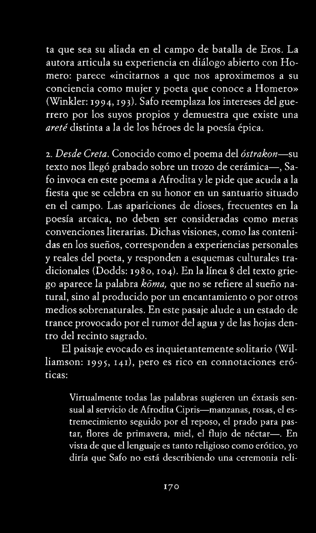 santuario situado en el campo. Las apariciones de dioses, frecuentes en la poesía arcaica, no deben ser consideradas como meras convenciones literarias.