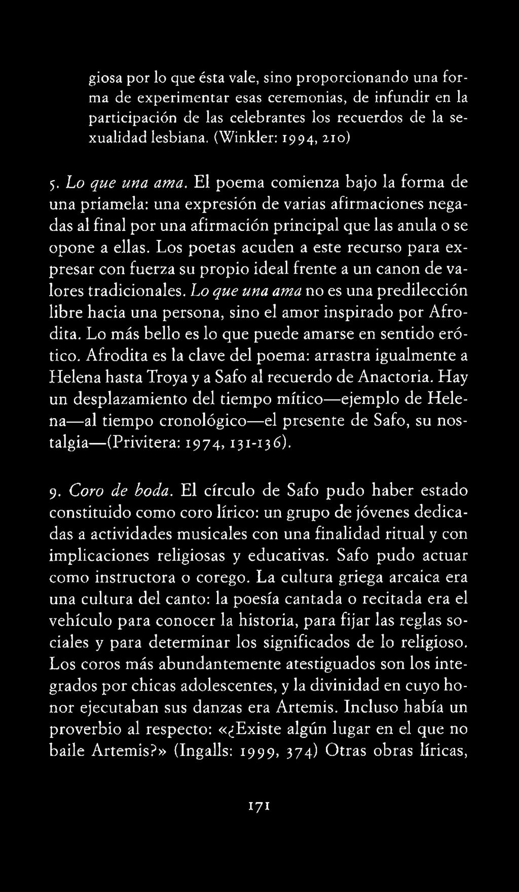 Lo que una ama no es una predilección libre hacia una persona, sino el amor inspirado por Afrodita. Lo más bello es lo que puede amarse en sentido erótico.