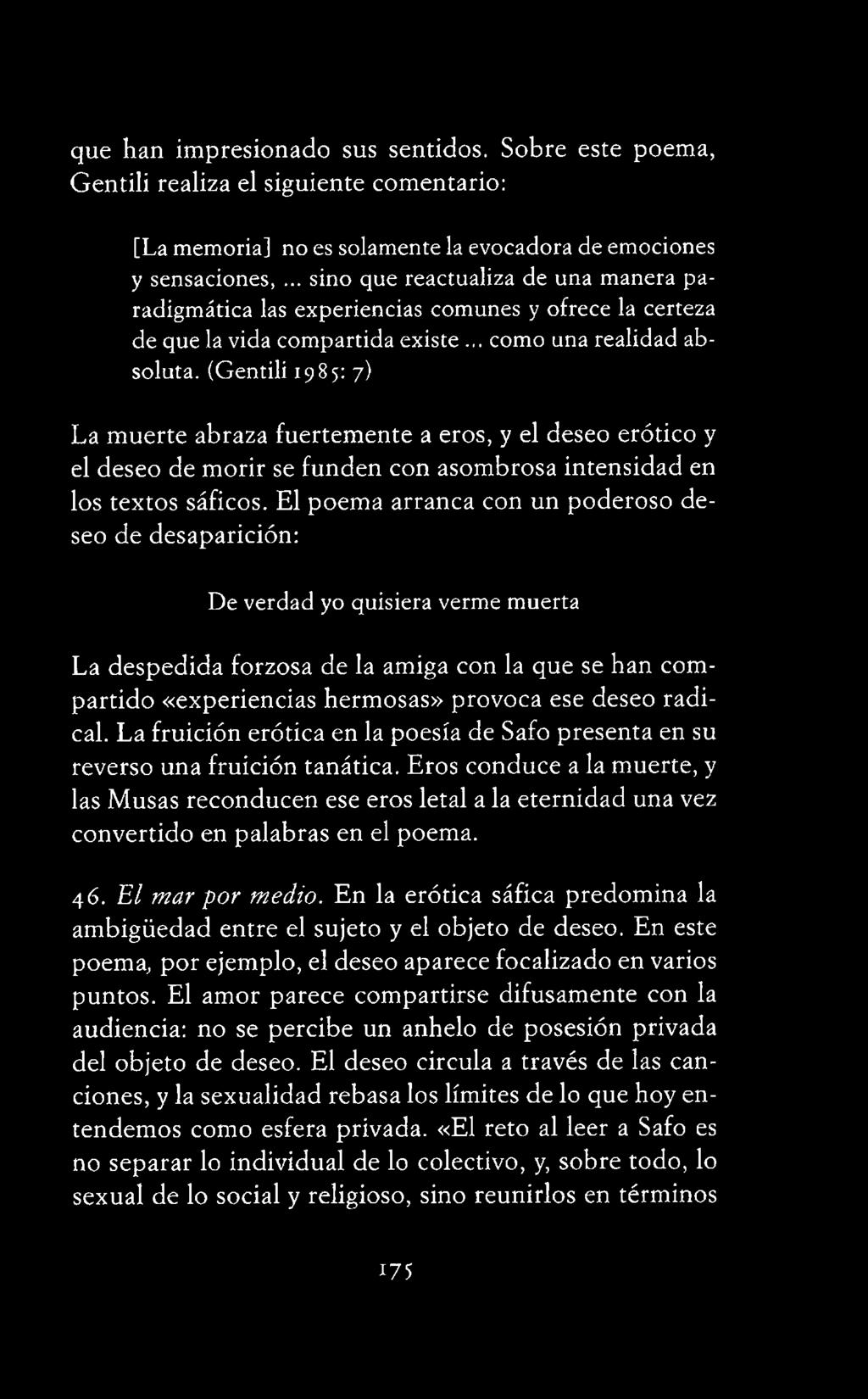 (Gentili 1985: 7) La muerte abraza fuertemente a eros, y el deseo erótico y el deseo de morir se funden con asombrosa intensidad en los textos sáficos.