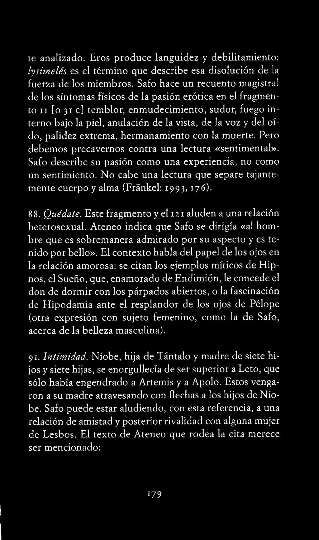 Ateneo indica que Safo se dirigía «al hom bre que es sobremanera admirado por su aspecto y es tenido por bello».