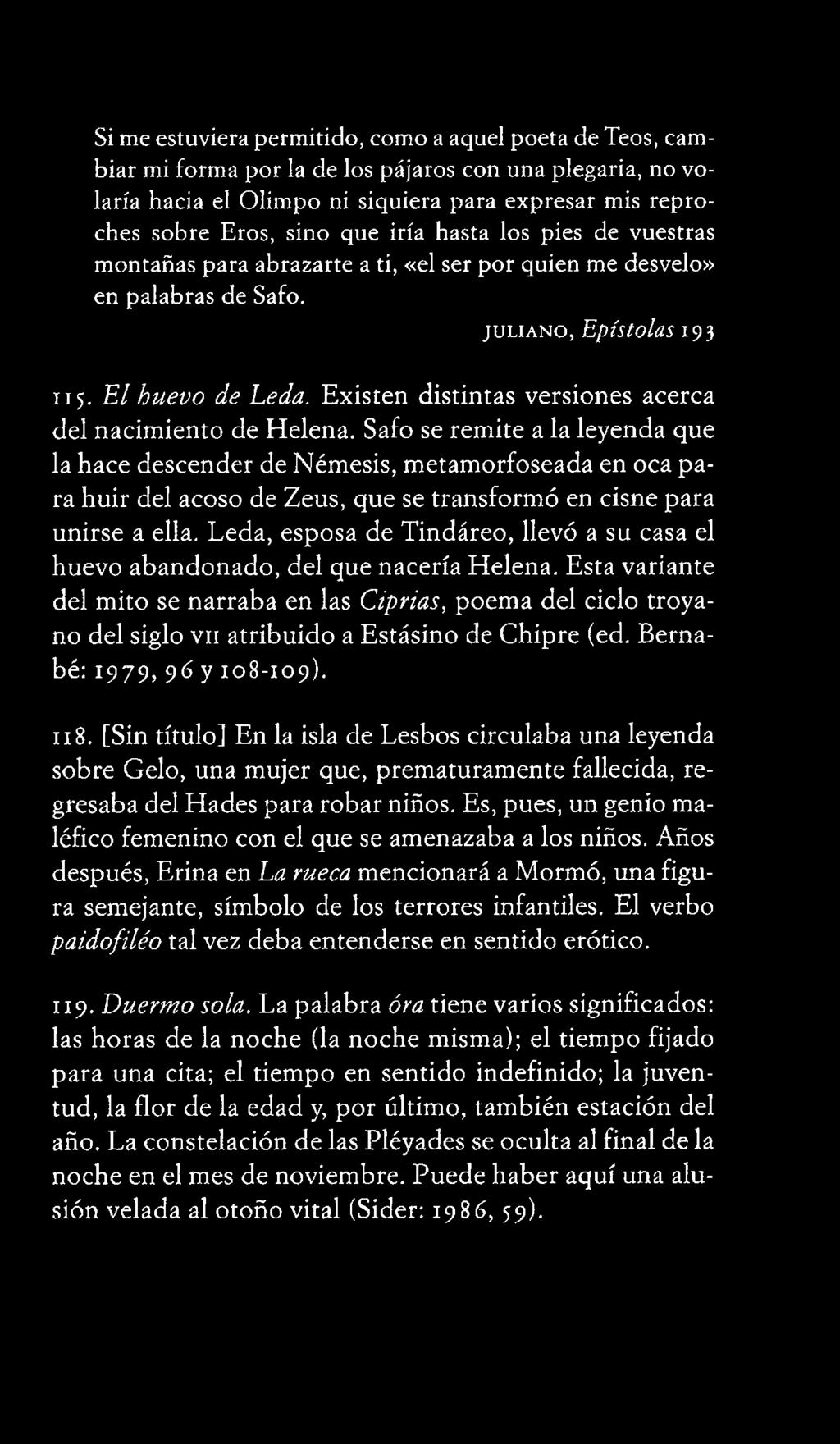 Leda, esposa de Tindáreo, llevó a su casa el huevo abandonado, del que nacería Helena.