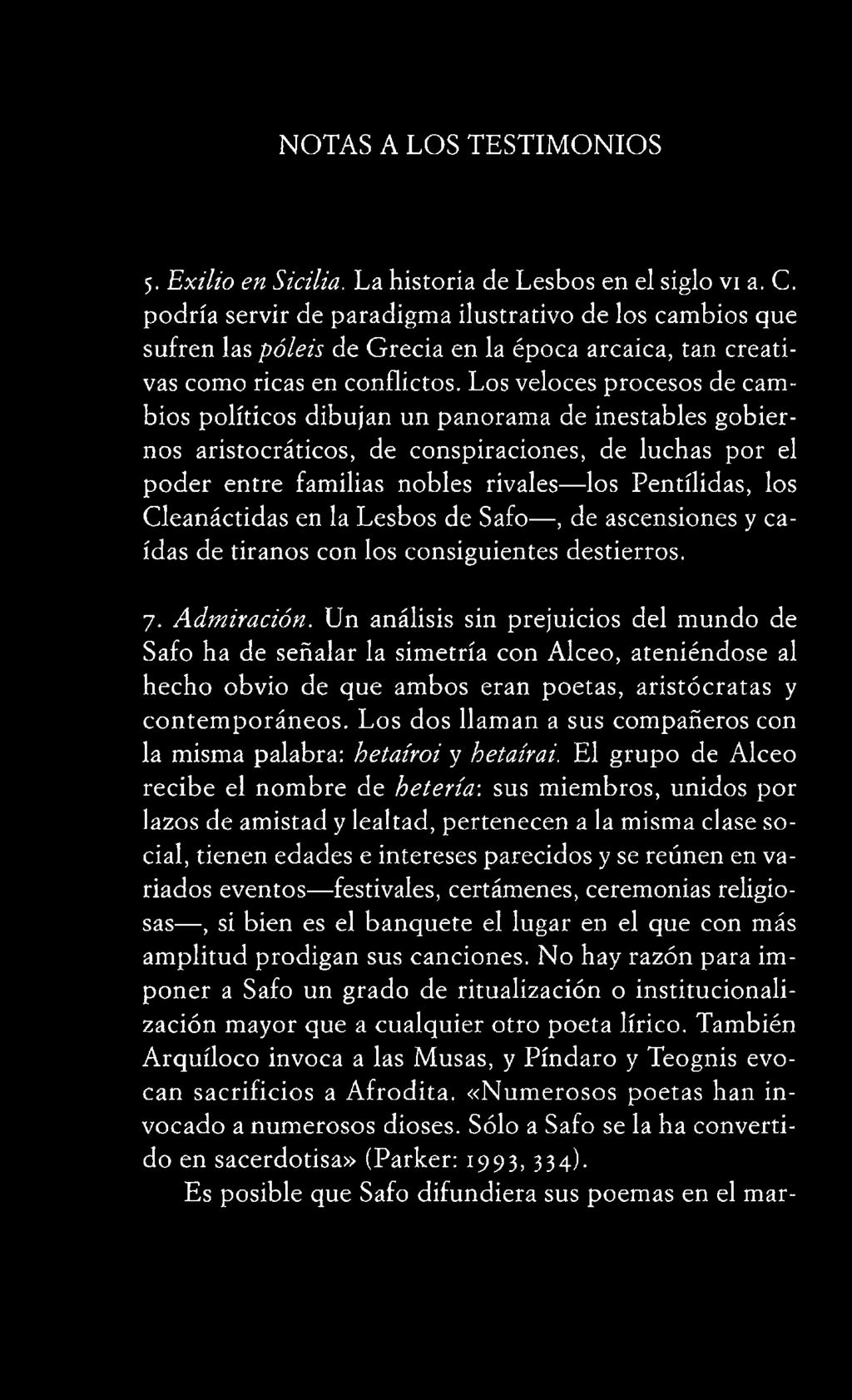 Un análisis sin prejuicios del mundo de Safo ha de señalar la simetría con Alceo, ateniéndose al hecho obvio de que ambos eran poetas, aristócratas y contemporáneos.