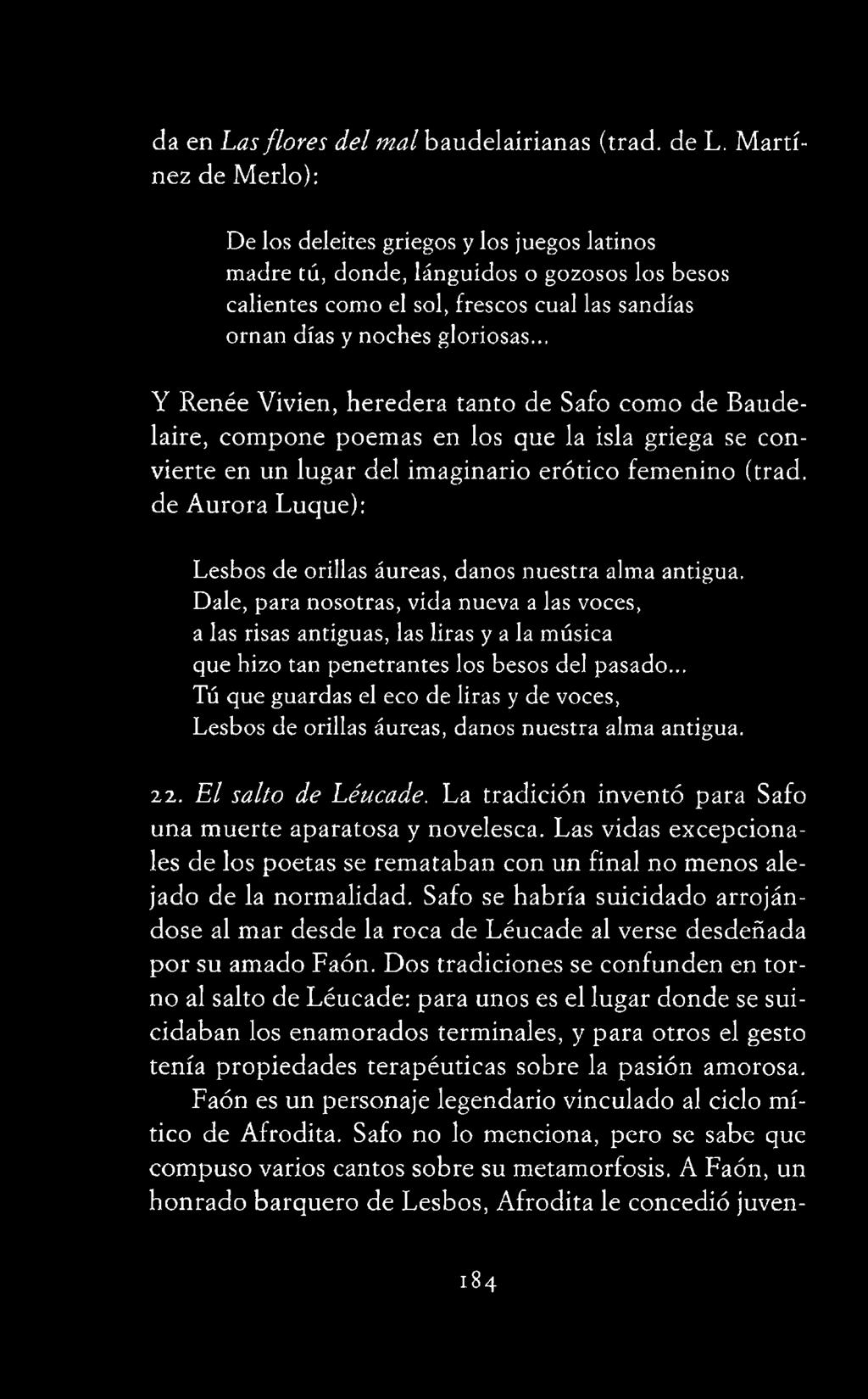 .. Y Renée Vivien, heredera tanto de Safo como de Baudelaire, compone poemas en los que la isla griega se convierte en un lugar del imaginario erótico femenino (trad, de Aurora Luque): Lesbos de