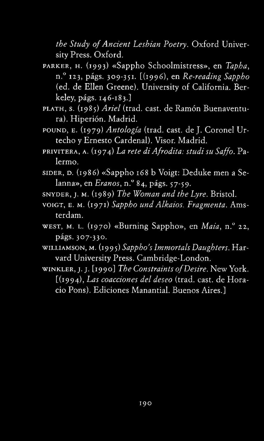 (1971) Sappho und Alkaios. Fragmenta. Amsterdam. w e s t, μ. l. ( 1 9 7 0 ) «Burning Sappho», en Maia, n. 22, págs. 3 0 7-3 3 0. W illia m s o n, μ.