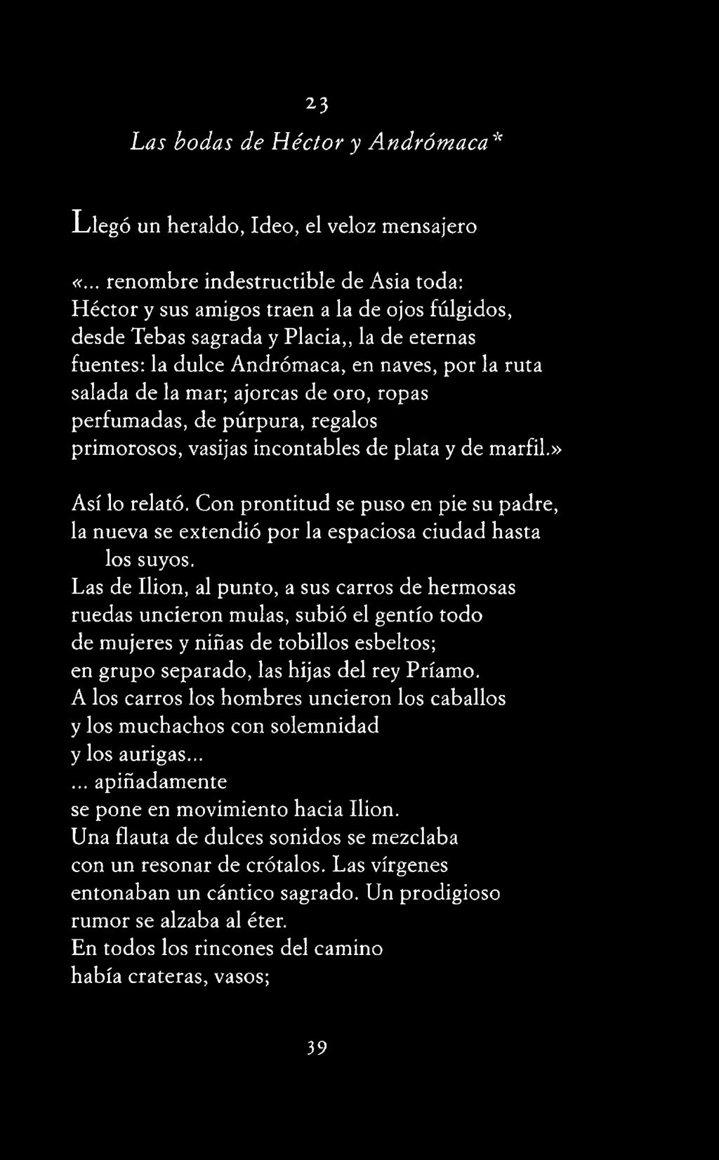 mar; ajorcas de oro, ropas perfumadas, de púrpura, regalos prim orosos, vasijas incontables de plata y de marfil.» Así lo relató.