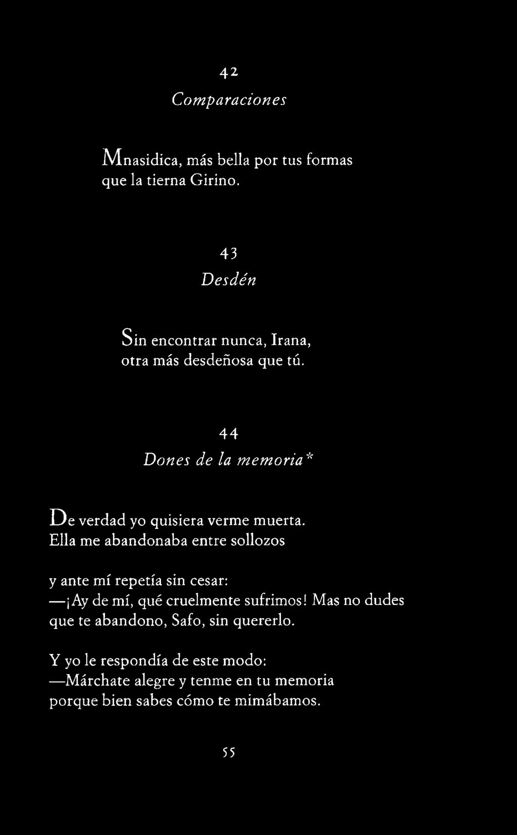 cruelmente sufrimos! Mas no dudes que te abandono, Safo, sin quererlo.