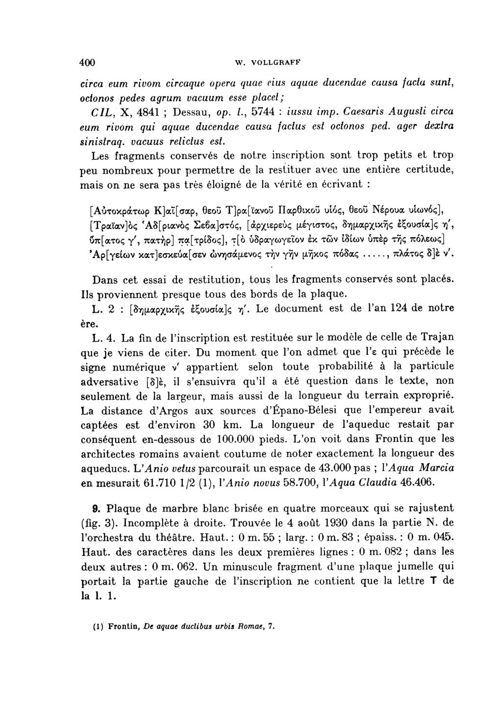400 w. vollgraff circa eum rivom circaque opera quae eius aquae ducendae causa facia sunl, ocionos pedes agrum vacuum esse placet; CIL, X, 4841 ; Dessau, op. /., 5744 : iussu imp.