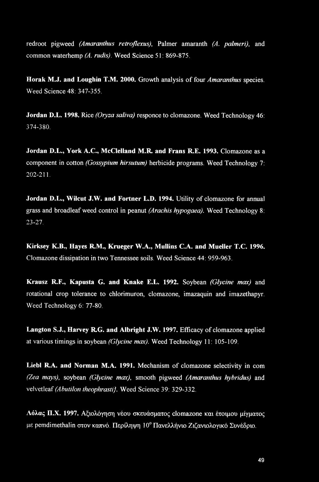 E. 1993. Clomazone as a component in cotton (Gossypium hirsutum) herbicide programs. Weed Technology 7: 202-211. Jordan D.L., Wilcut J.W. and Fortner L.D. 1994.