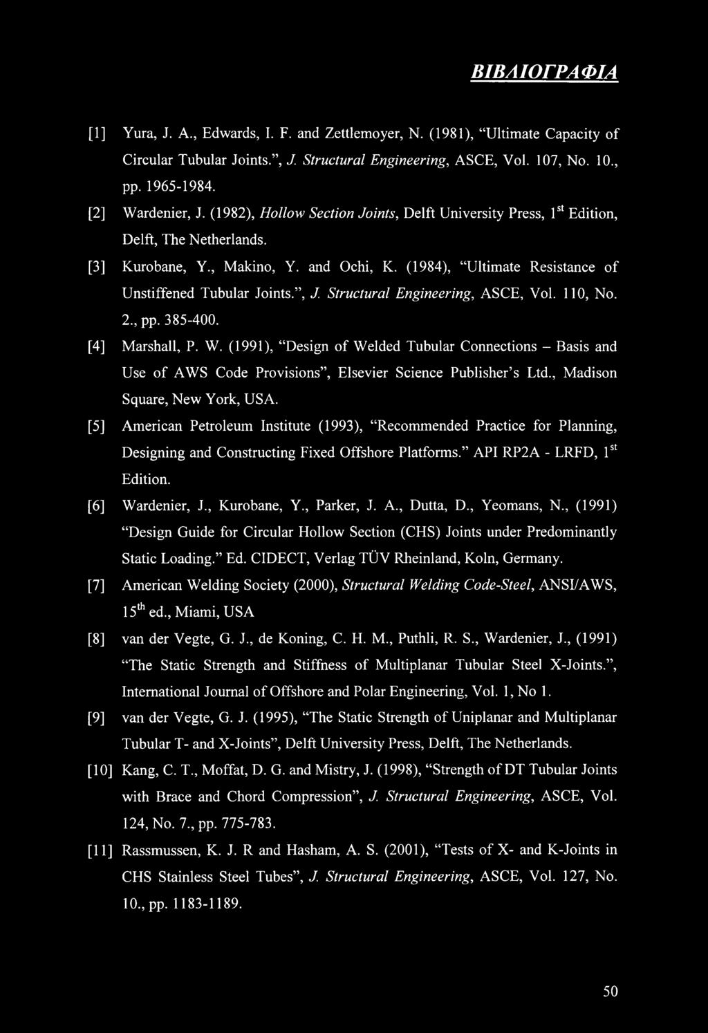 (1984), Ultimate Resistance of Unstiffened Tubular Joints., J. Structural Engineering, ASCE, Vol. 110, No. 2., pp. 385-400. [4] Marshall, P. W.