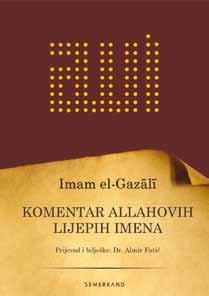 na putu postizanja Allahovog dž.š. zadovoljstva. KOMENTAR ALLAHOVIH LIJEPIH IMENA Autor: Imam el-gazali Format: A5, mehki povez Allahov Poslanik, s.a.v.s., je rekao: Zaista Uzvišeni Allah ima devedeset devet imena - stotinu manje jedno.