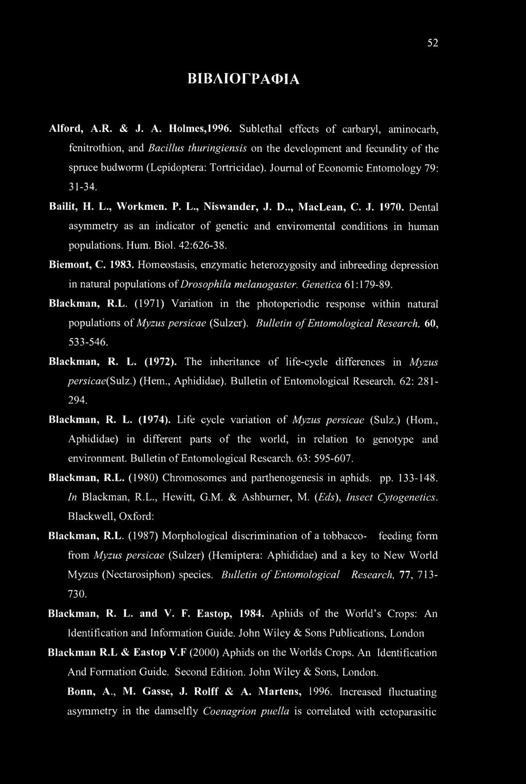 Journal of Economic Entomology 79: 31-34. Bailit, H. L., Workmen. P. L., Niswander, J. D.., MacLean, C. J. 1970.