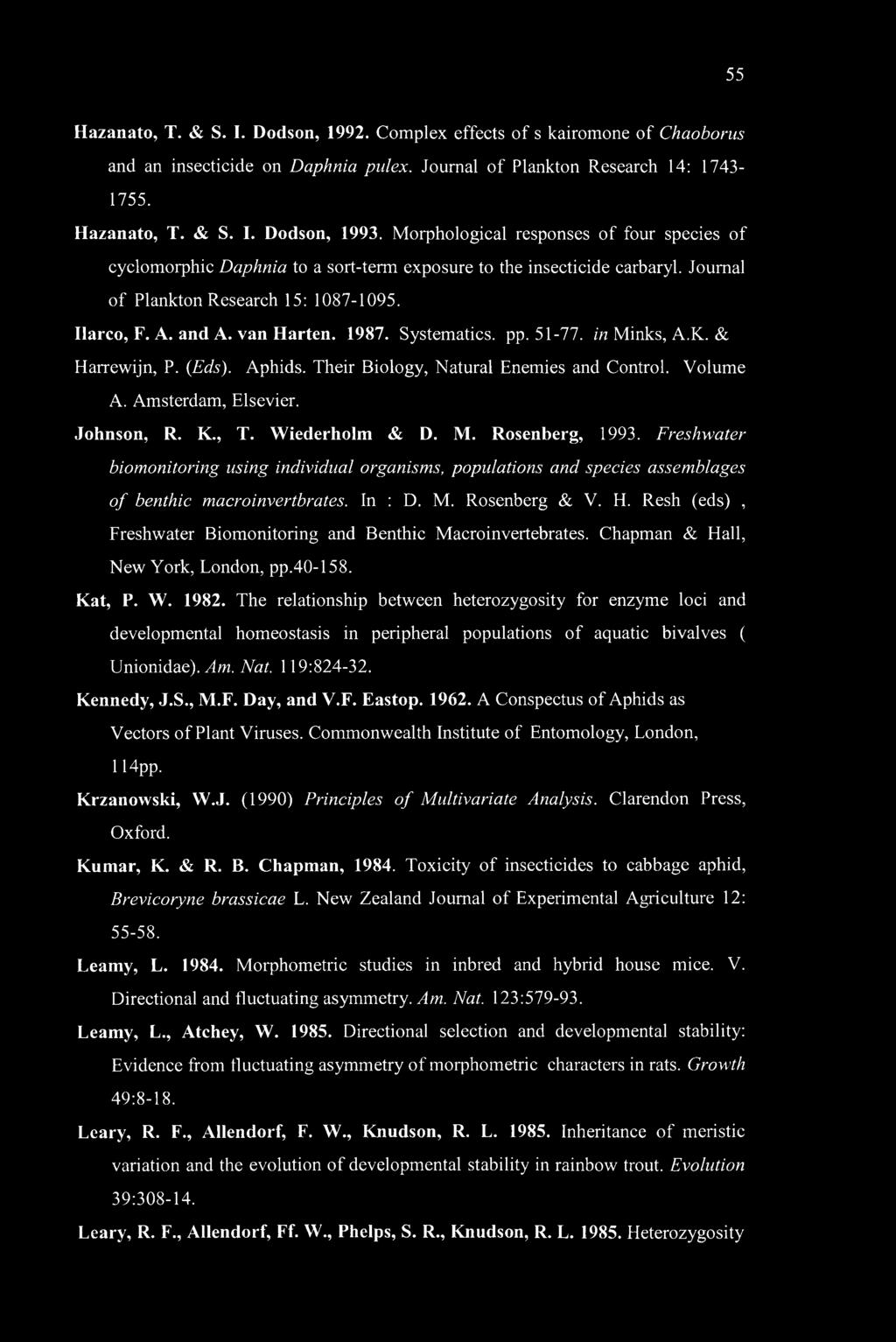 Systematics. pp. 51-77. in Minks, A.K. & Harrewijn, P. (Eds). Aphids. Their Biology, Natural Enemies and Control. Volume A. Amsterdam, Elsevier. Johnson, R. K., T. Wiederholm & D. M. Rosenberg, 1993.