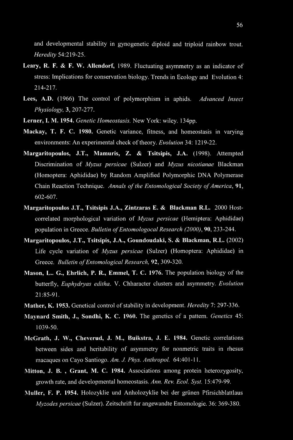 Advanced Insect Physiology, 3, 207-277. Lerner, I. M. 1954. Genetic Homeostasis. New York: wiley. 134pp. Mackay, T. F. C. 1980.