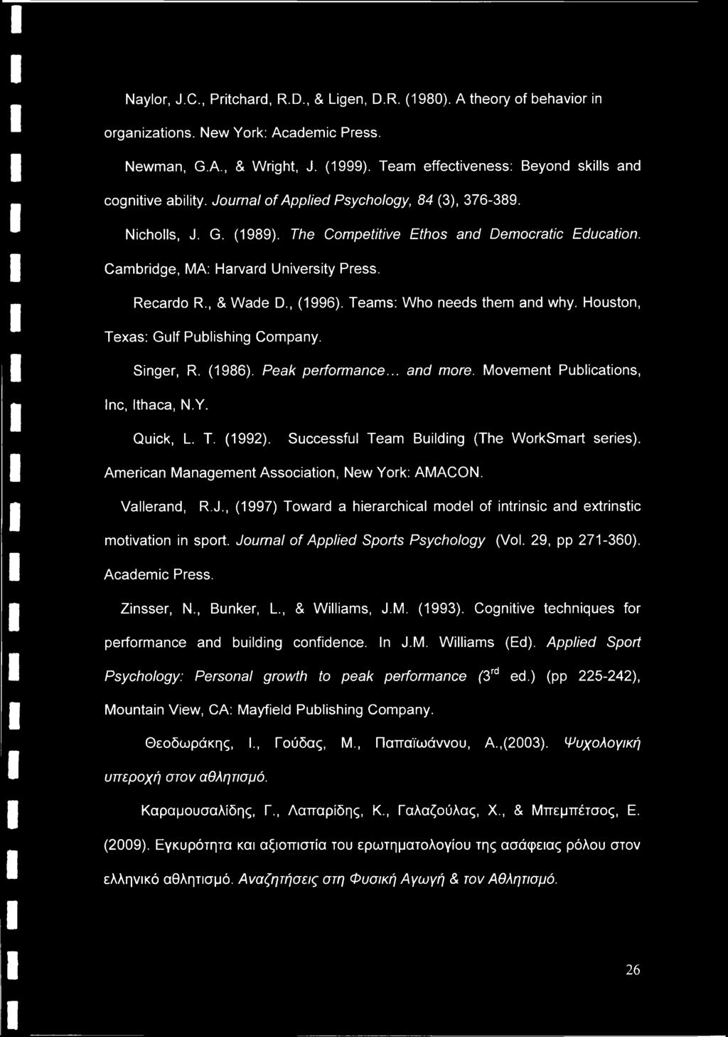Cambridge, MA: Harvard University Press. Recardo R., & Wade D., (1996). Teams: Who needs them and why. Houston, Texas: Gulf Publishing Company. Singer, R. (1986). Peak performance... and more.