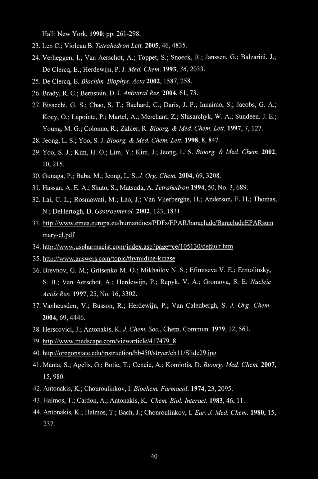 ; Bachard, C.; Daris, J. P.; Innaimo, S.; Jacobs, G. A.; Kocy, O.; Lapointe, P.; Martel, A.; Merchant, Z.; Slusarchyk, W. A.; Sundeen. J. E.; Young, M. G.; Colonno, R.; Zahler, R. Bioorg. & Med. Chem.