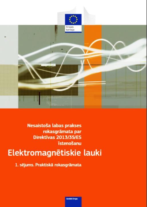 EML regulējošie normatīvi Nesaistoša labas prakses rokasgrāmata par Direktīvas 2013/35/ES īstenošanu satur praktisko rokasgrāmatu un riska novērtēšanas piemērus Eiropas Padomes rekomendācija