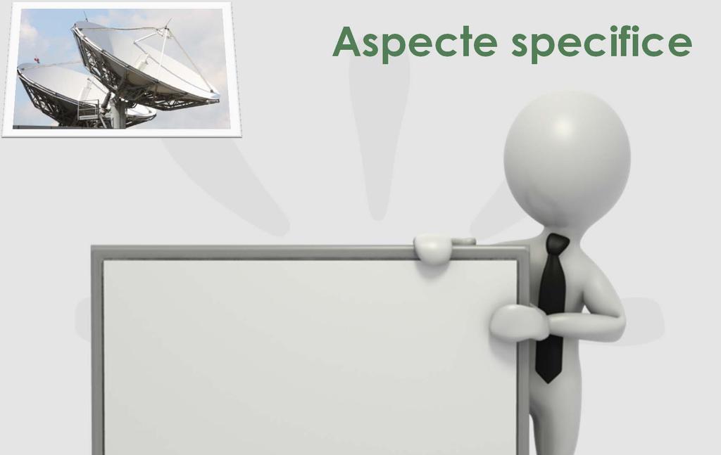 Aspecte specifice Specializări: radiocomunicaţii sisteme şi reţele de