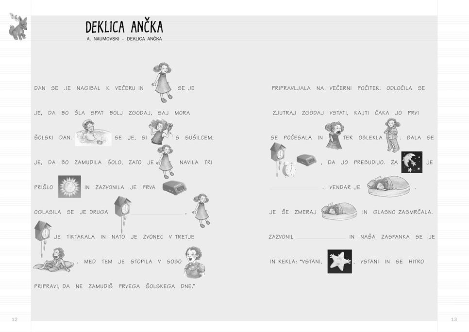 DEKLICA AN»KA CILJI: Sluπno prepoznavanje posameznih in raznolikih zvokov ob posluπanju kratke zgodbice; dinamiëne razlike (piano tiho, forte glasno).