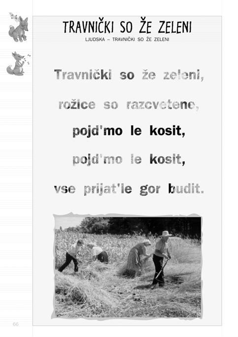 POLETNA KO NJA Posluπajmo: LJUDSKA TRAVNI»KI SO ÆE ZELENI CILJI: OPOMBE: Posluπanje, spoznavanje in izvajanje nove pesmi; razumevanje povezave med delom in ljudskim glasbenim ustvarjanjem; izraæanje