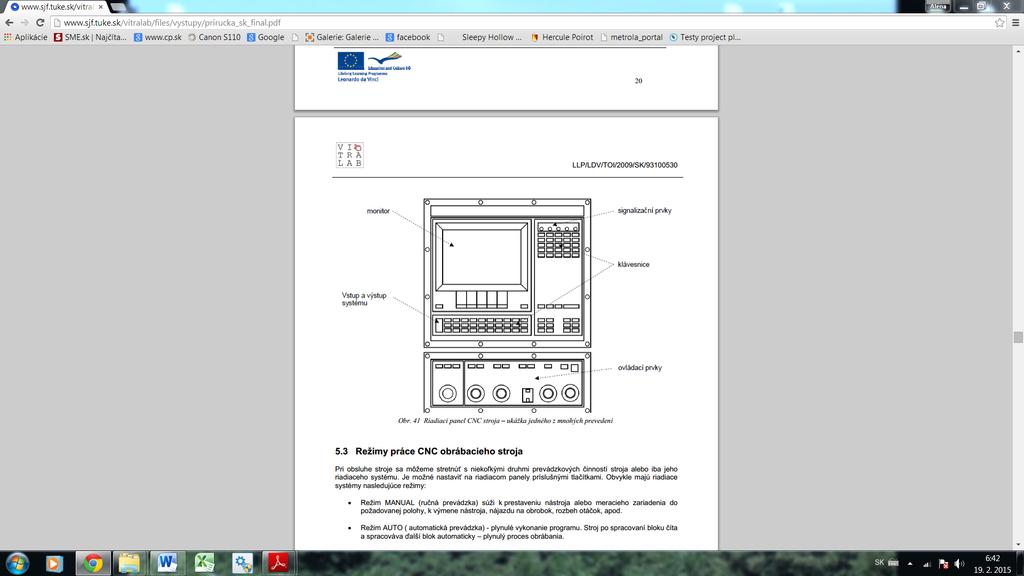 A C D B E Obrázok č. 6 Panel riadenia CNC sústruhu Klávesnice... Monitor... Vstup a výstup systému... Signalizačné prvky.