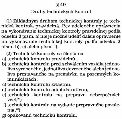 Druhy technickej kontroly ( 49 zákona) Slúži predovšetkým na splnenie povinnosti v 21 zákona, podľa ktorého musí byť vozidlo podrobované technickej kontrole v pravidelných intervaloch.