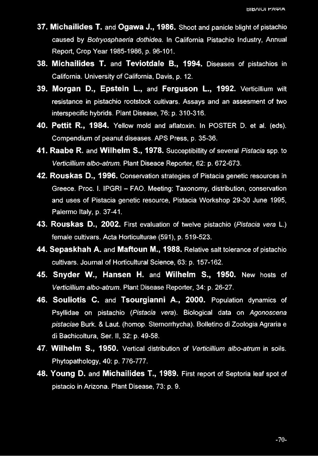12. 39. Morgan D., Epstein L., and Ferguson L., 1992. Verticillium wilt resistance in pistachio rootstock cultivars. Assays and an assesment of two interspecific hybrids. Plant Disease, 76: p.