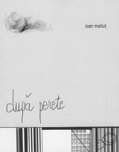BIBLIORAFT Ioan MATIUŢ După perete Arad, Editura Mirador, 2015 Passionaria STOICESCU Altceva decât semne Bucureşti, Editura eliteratura, 2015 Vasile BARDAN Atomogeneze Târgovişte, Editura