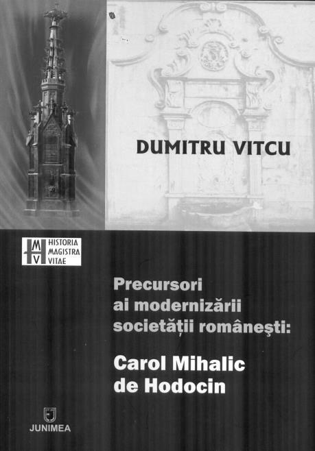 Alexandru Zub UN PRECURSOR AL MODERNIZĂRII, CAROL MIHALIC DE HODOCIN Modernitatea, sub aspect tematic sau în ipostazele ei multiple din zona realului, continuă să stimuleze interesul multora,