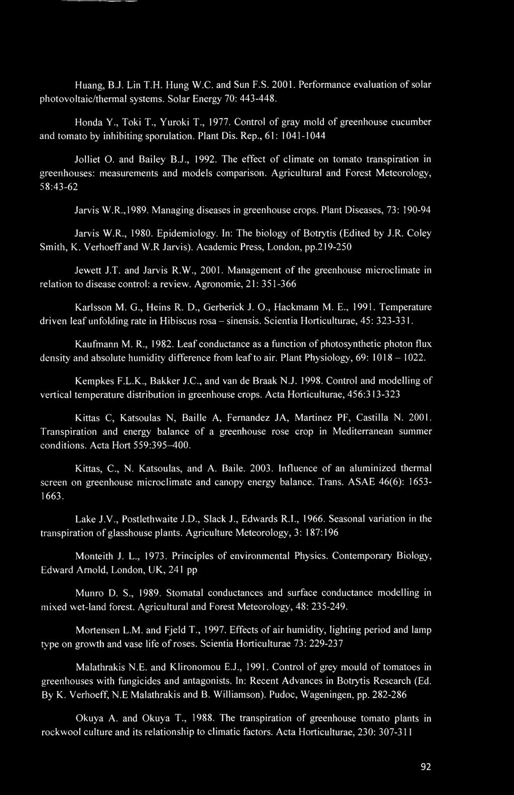 The effect of climate on tomato transpiration in greenhouses: measurements and models comparison. Agricultural and Forest Meteorology, 58:43-62 Jarvis W.R.,1989. Managing diseases in greenhouse crops.