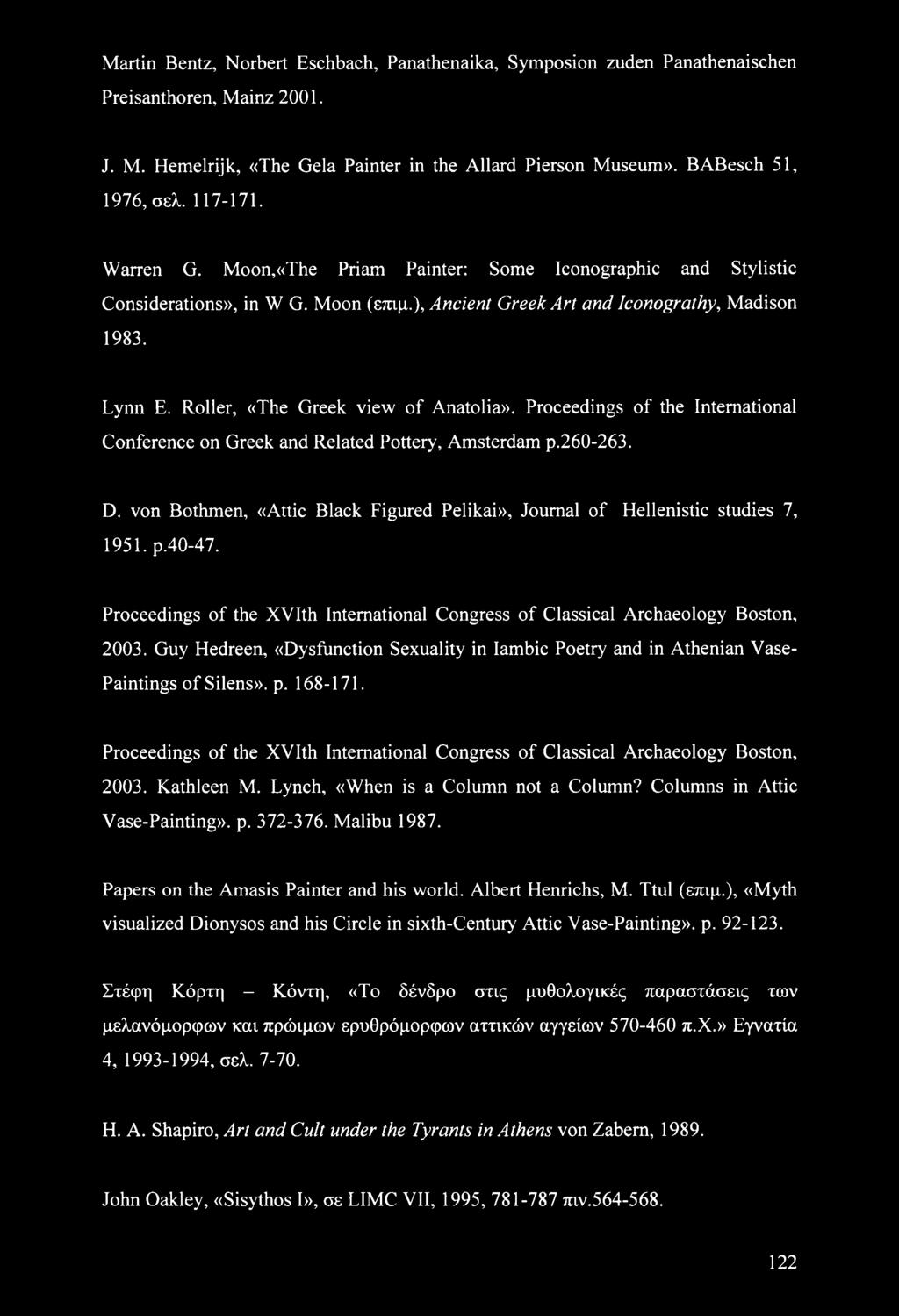 Roller, «The Greek view of Anatolia». Proceedings of the International Conference on Greek and Related Pottery, Amsterdam p.260-263. D.