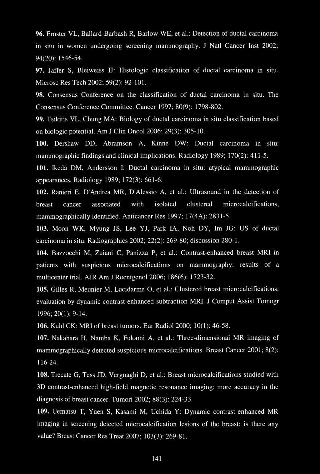 The Consensus Conference Committee. Cancer 1997; 80(9): 1798-802. 99. Tsikitis VL, Chung MA: Biology of ductal carcinoma in situ classification based on biologic potential.