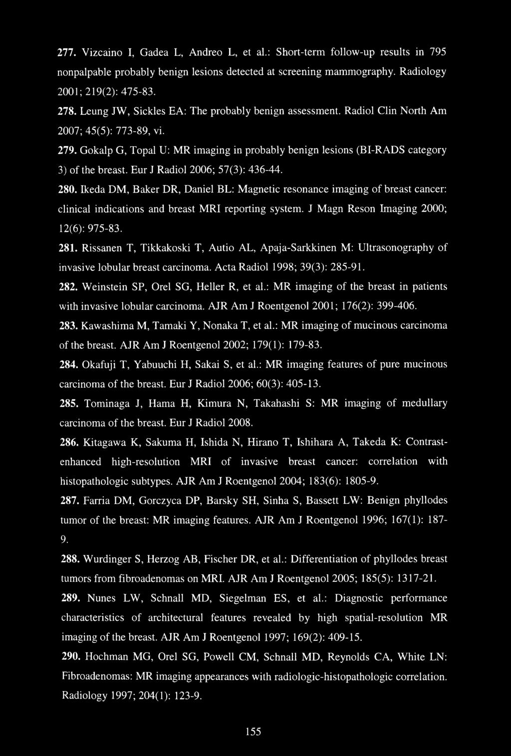 Eur J Radiol 2006; 57(3): 436-44. 280. Ikeda DM, Baker DR, Daniel BL: Magnetic resonance imaging of breast cancer: clinical indications and breast MRI reporting system.