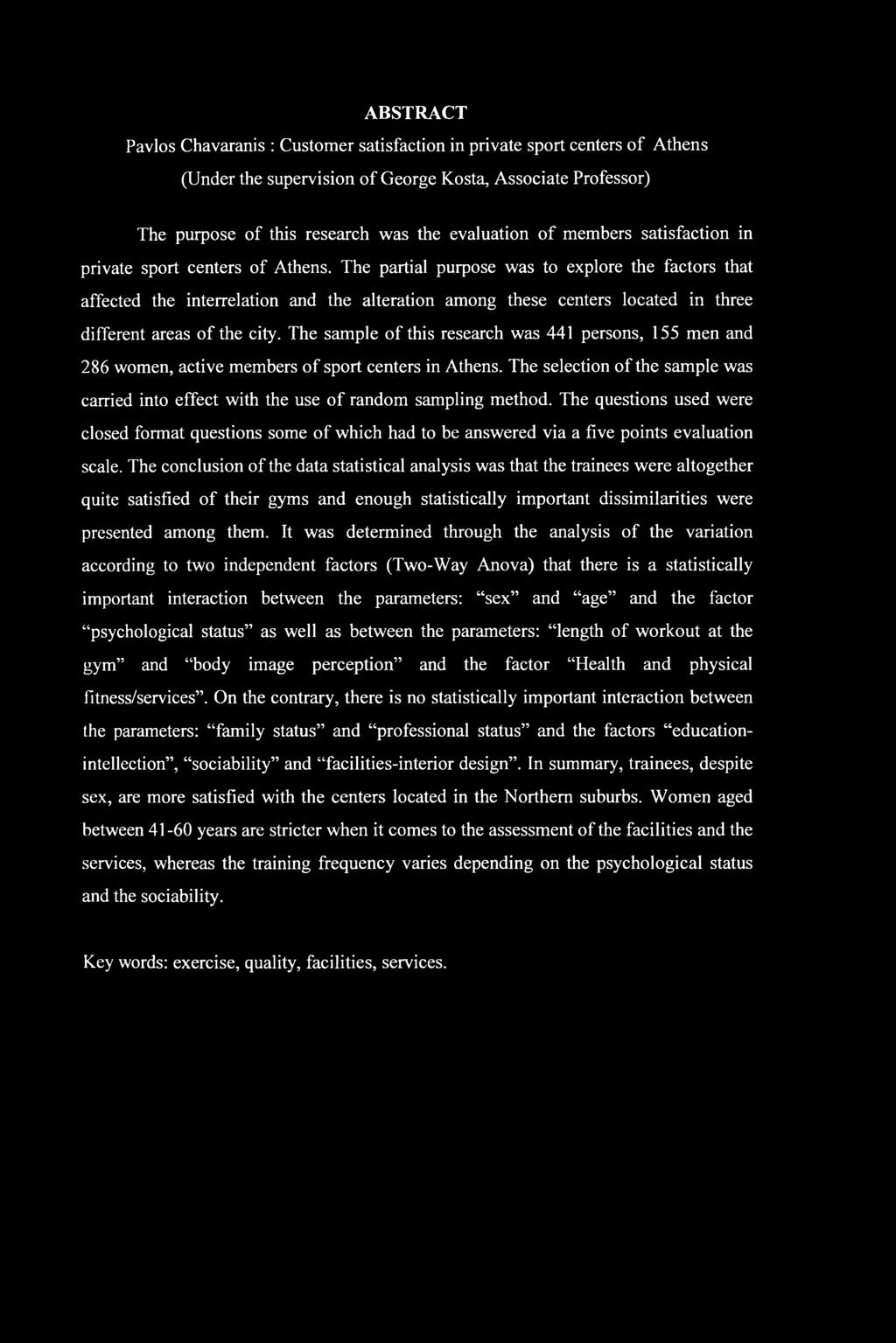 ABSTRACT Pavlos Chavaranis : Customer satisfaction in private sport centers of Athens (Under the supervision of George Kosta, Associate Professor) The purpose of this research was the evaluation of