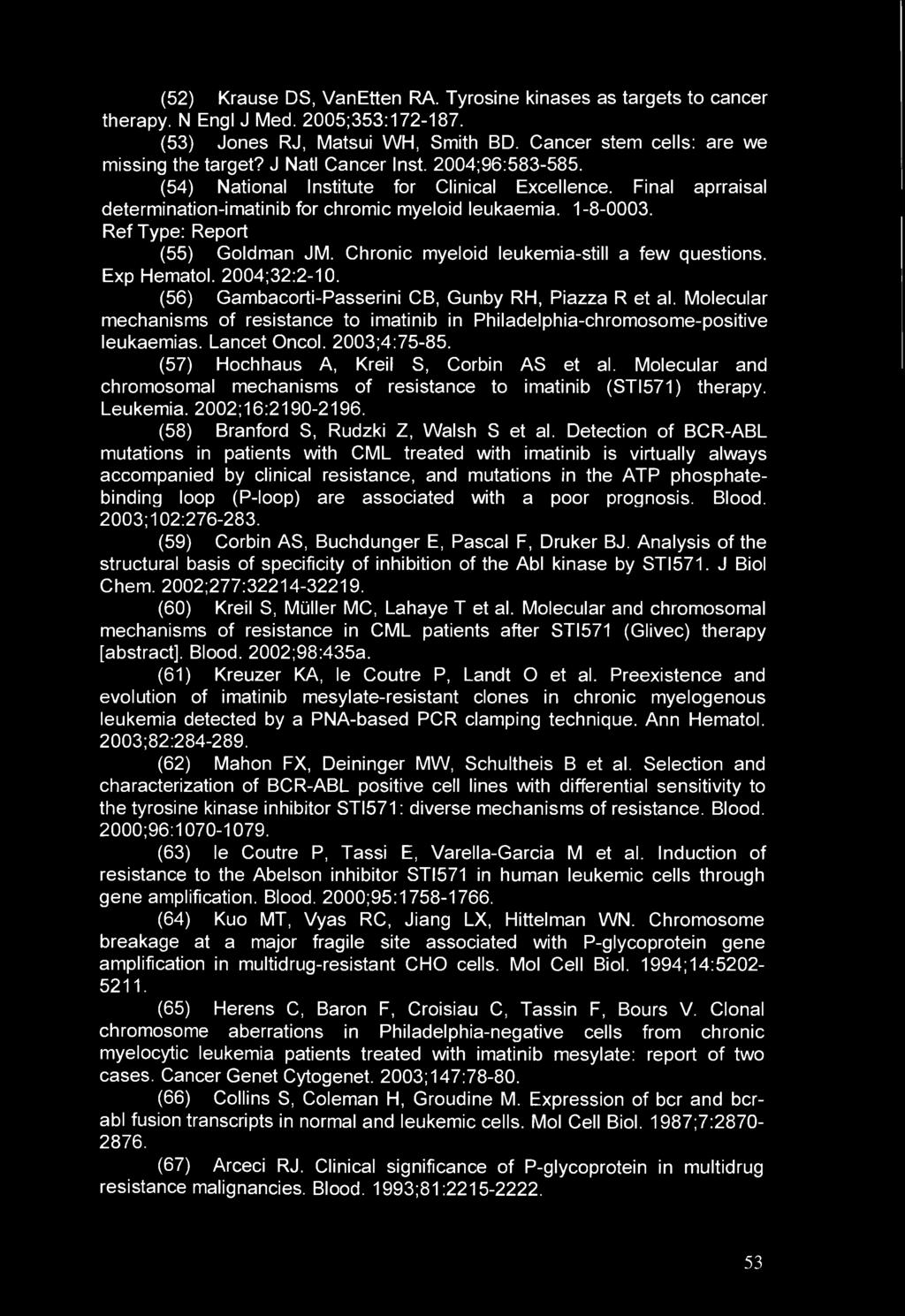 (52) Krause DS, VanEtten RA. Tyrosine kinases as targets to cancer therapy. N Engl J Med. 2005;353:172-187. (53) Jones RJ, Matsui WH, Smith BD. Cancer stem cells: are we missing the target?