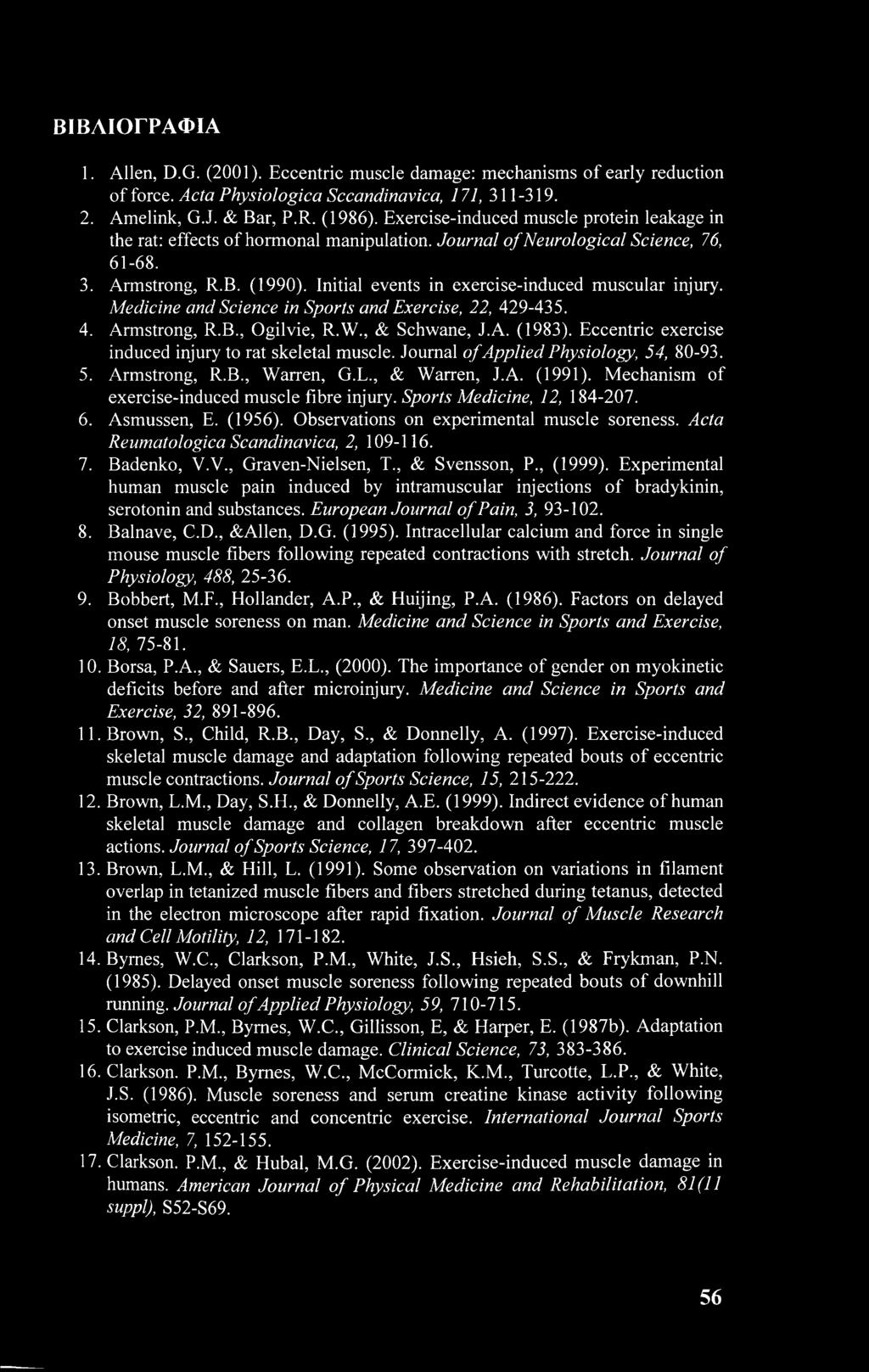 Initial events in exercise-induced muscular injury. Medicine and Science in Sports and Exercise, 22, 429-435. 4. Armstrong, R.B., Ogilvie, R.W., & Schwane, J.A. (1983).