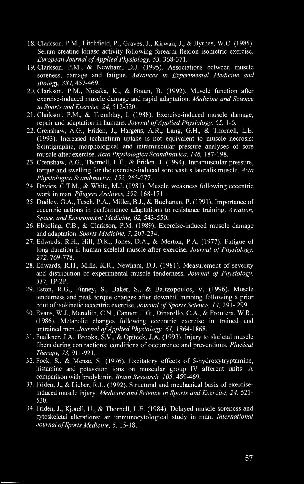 Advances in Experimental Medicine and Biology, 384, 457-469. 20. Clarkson. P.M., Nosaka, K., & Braun, B. (1992). Muscle function after exercise-induced muscle damage and rapid adaptation.
