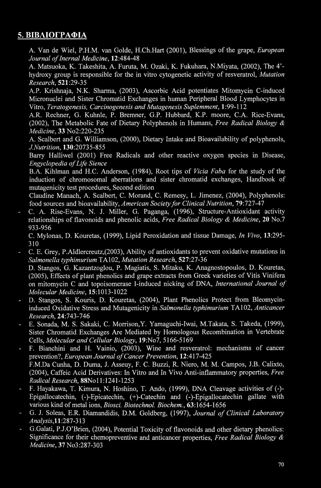 5. ΒΙΒΛΙΟΓΡΑΦΙΑ A. Van de Wiel, P.H.M. van Golde, H.Ch.Hart (2001), Blessings of the grape, European Journal oflnernal Medicine, 12:484-48 A. Matsuoka, K. Takeshita, A. Furuta, M. Ozaki, K.